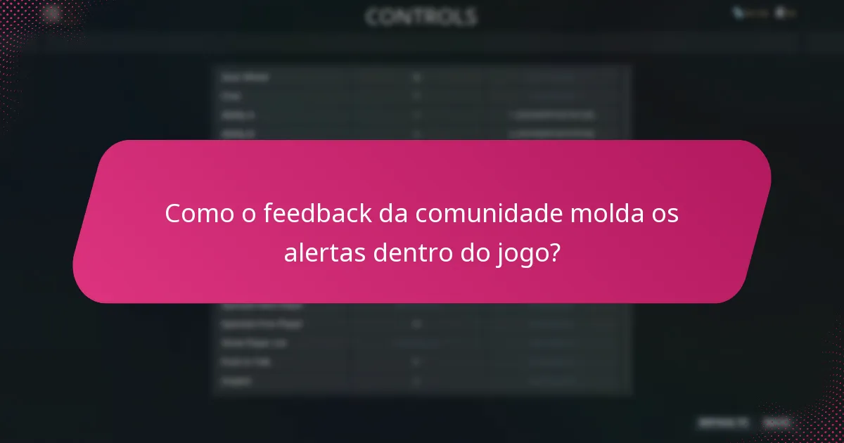 Como o feedback da comunidade molda os alertas dentro do jogo?
