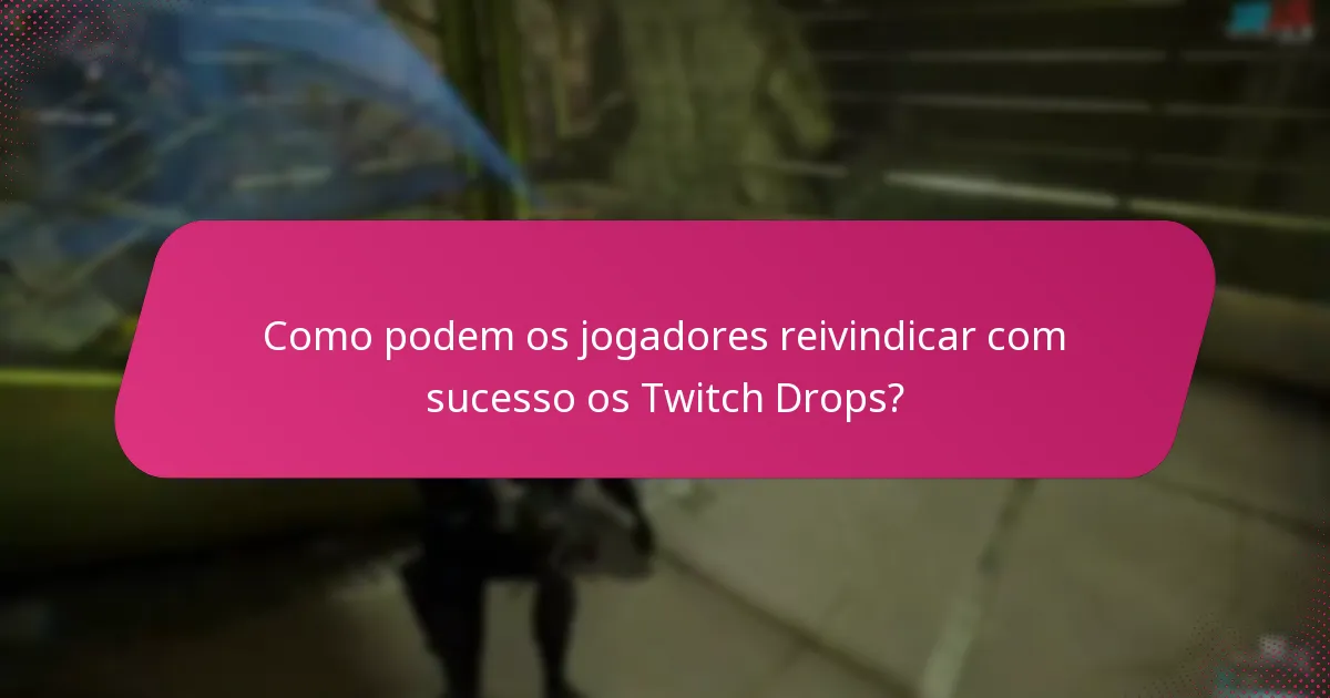 Como podem os jogadores reivindicar com sucesso os Twitch Drops?