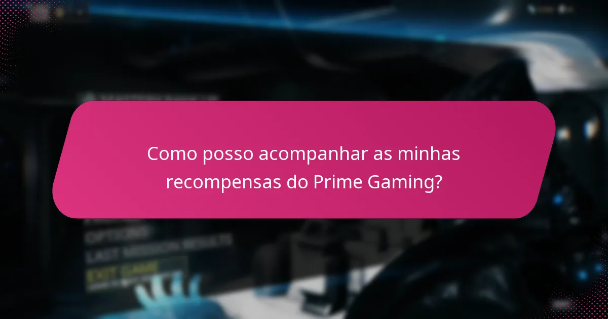 Como posso acompanhar as minhas recompensas do Prime Gaming?
