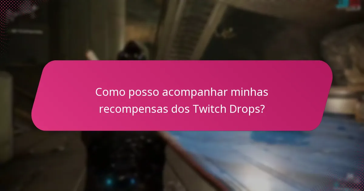 Como posso ver meu histórico de reivindicações dos Twitch Drops?