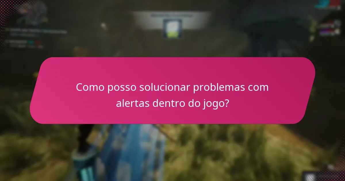 Como posso solucionar problemas com alertas dentro do jogo?