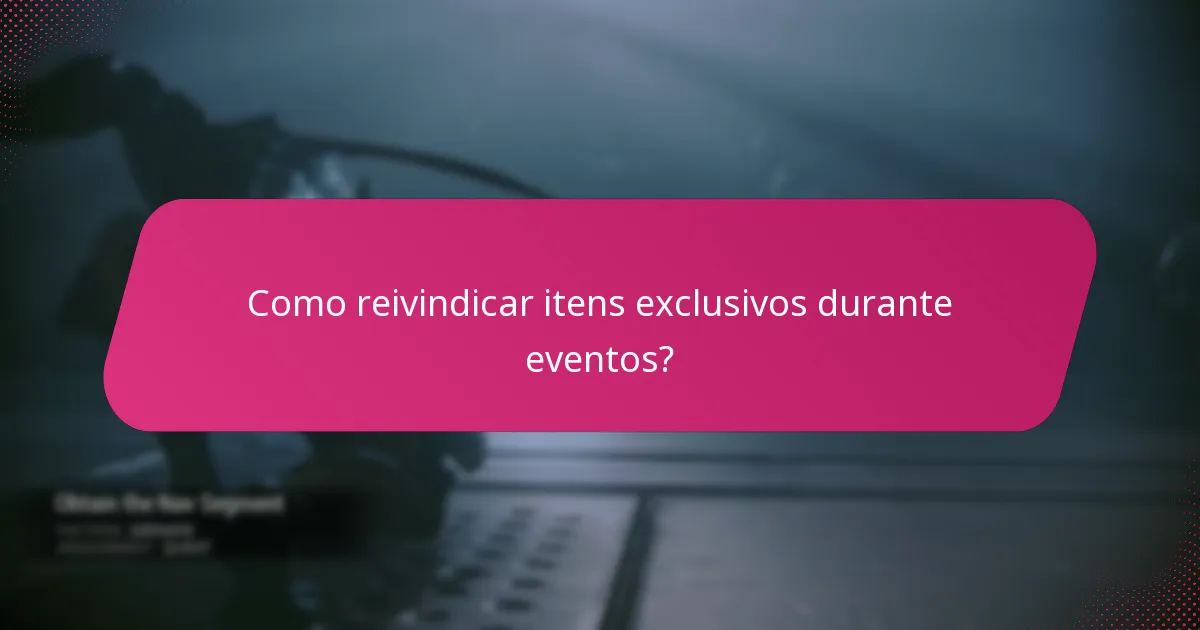 Como reivindicar itens exclusivos durante eventos?