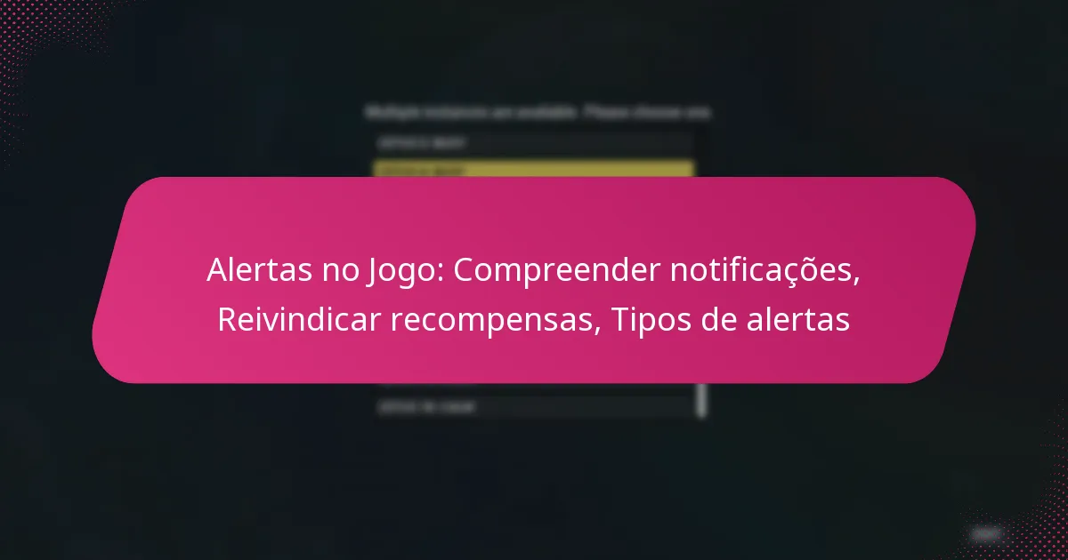 Alertas no Jogo: Compreender notificações, Reivindicar recompensas, Tipos de alertas