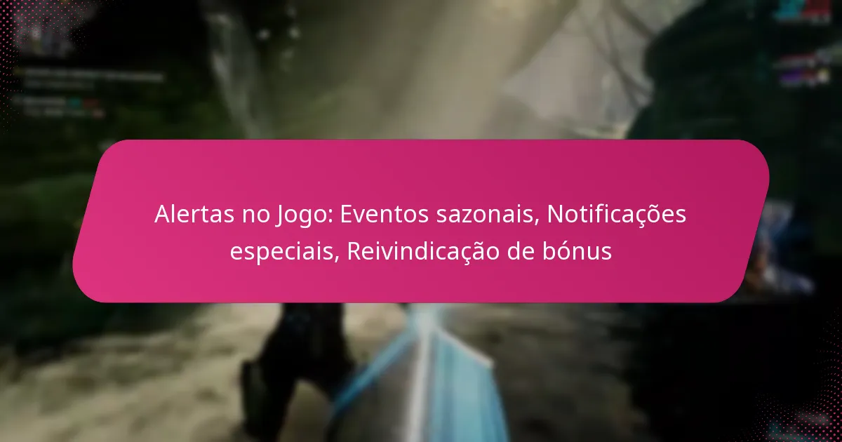 Alertas no Jogo: Eventos sazonais, Notificações especiais, Reivindicação de bónus