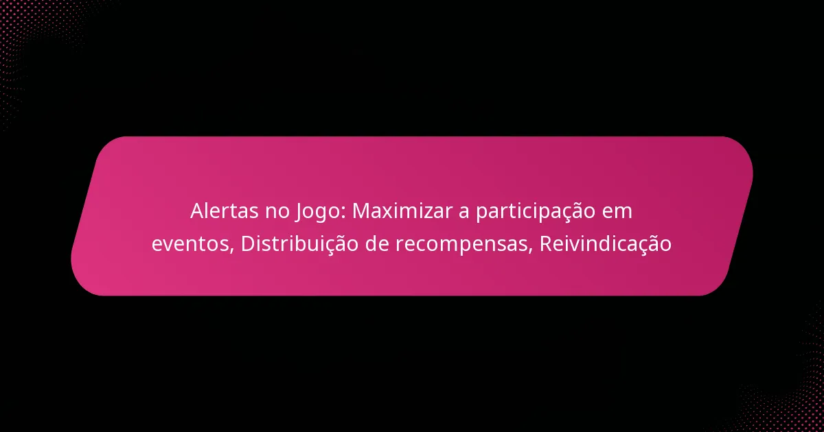 Alertas no Jogo: Maximizar a participação em eventos, Distribuição de recompensas, Reivindicação