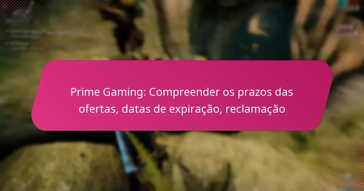 Prime Gaming: Compreender os prazos das ofertas, datas de expiração, reclamação