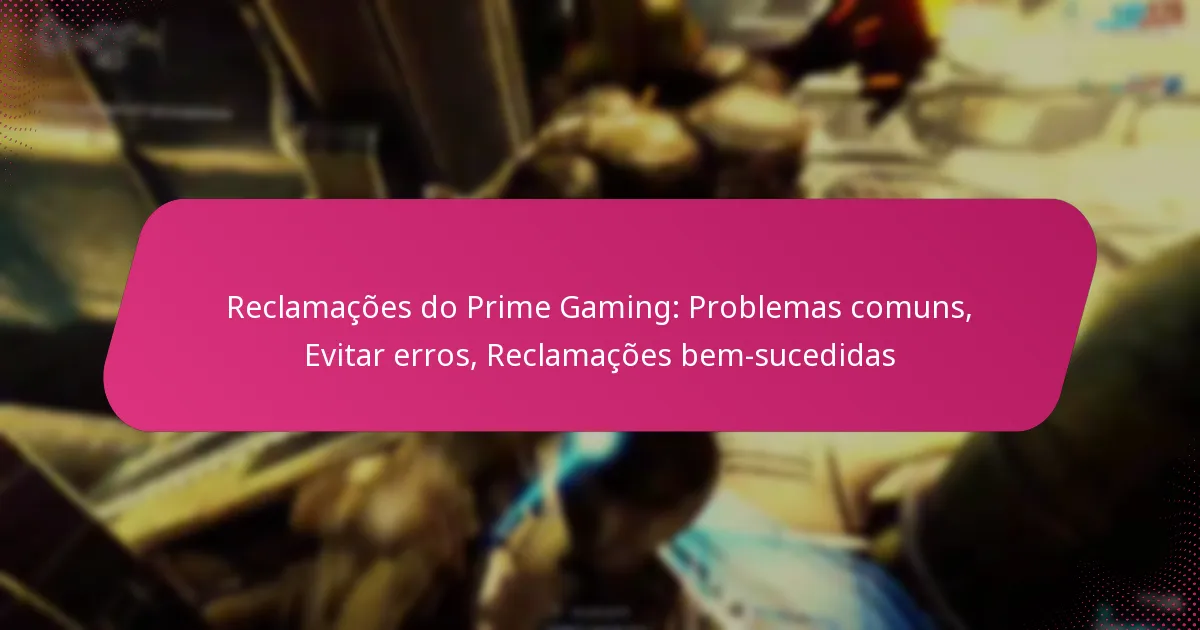 Reclamações do Prime Gaming: Problemas comuns, Evitar erros, Reclamações bem-sucedidas