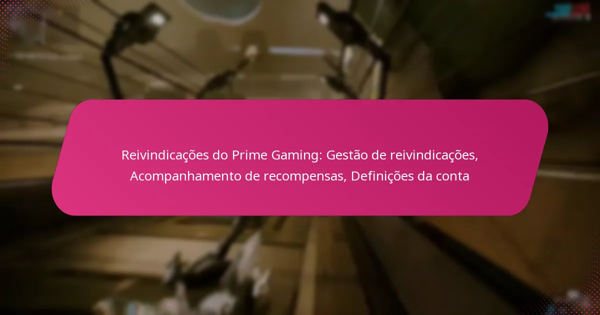 Reivindicações do Prime Gaming: Gestão de reivindicações, Acompanhamento de recompensas, Definições da conta