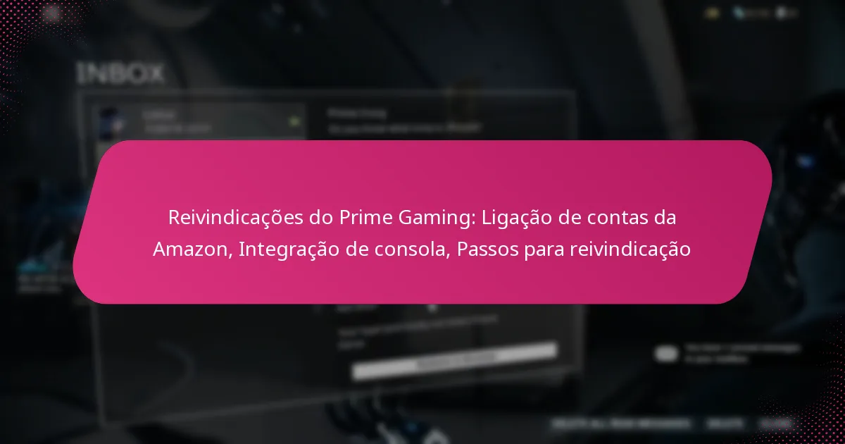 Reivindicações do Prime Gaming: Ligação de contas da Amazon, Integração de consola, Passos para reivindicação