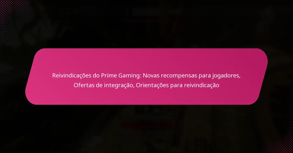 Reivindicações do Prime Gaming: Novas recompensas para jogadores, Ofertas de integração, Orientações para reivindicação