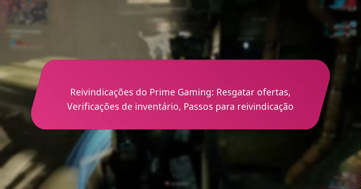Reivindicações do Prime Gaming: Resgatar ofertas, Verificações de inventário, Passos para reivindicação