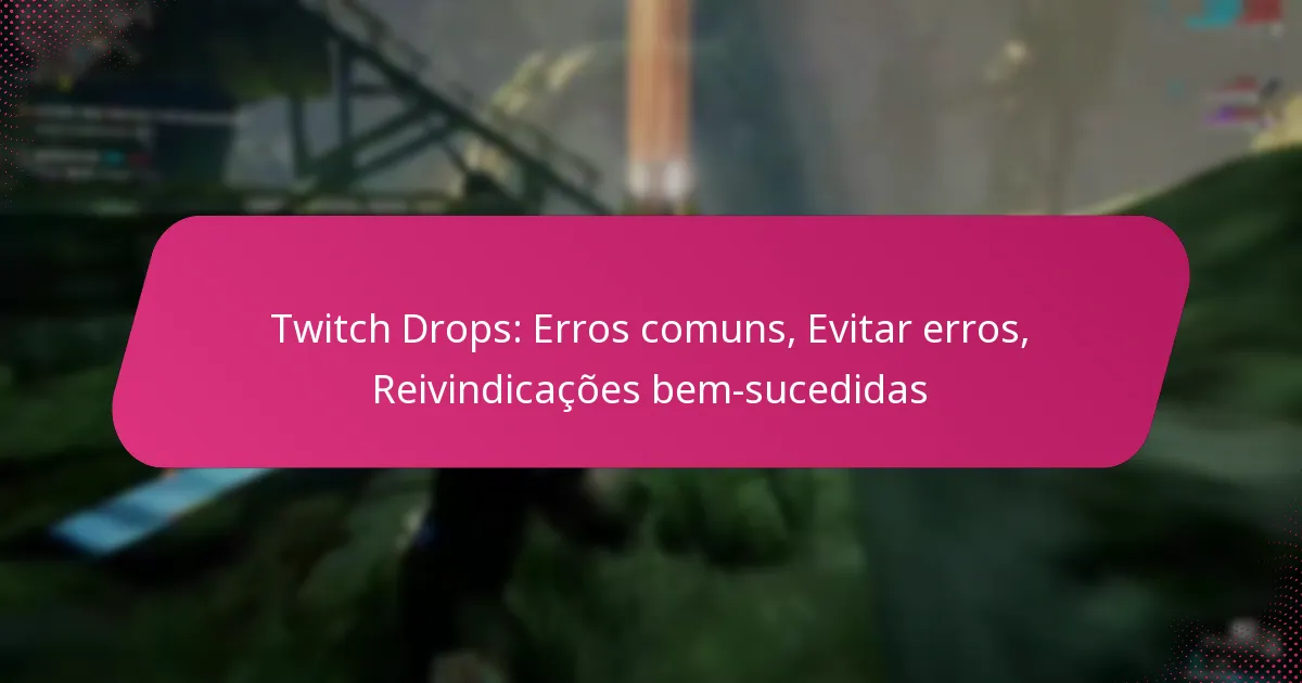 Twitch Drops: Erros comuns, Evitar erros, Reivindicações bem-sucedidas