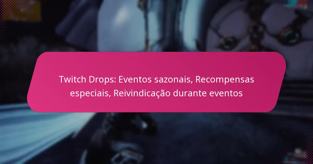 Twitch Drops: Eventos sazonais, Recompensas especiais, Reivindicação durante eventos
