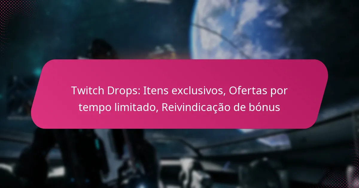 Twitch Drops: Itens exclusivos, Ofertas por tempo limitado, Reivindicação de bónus