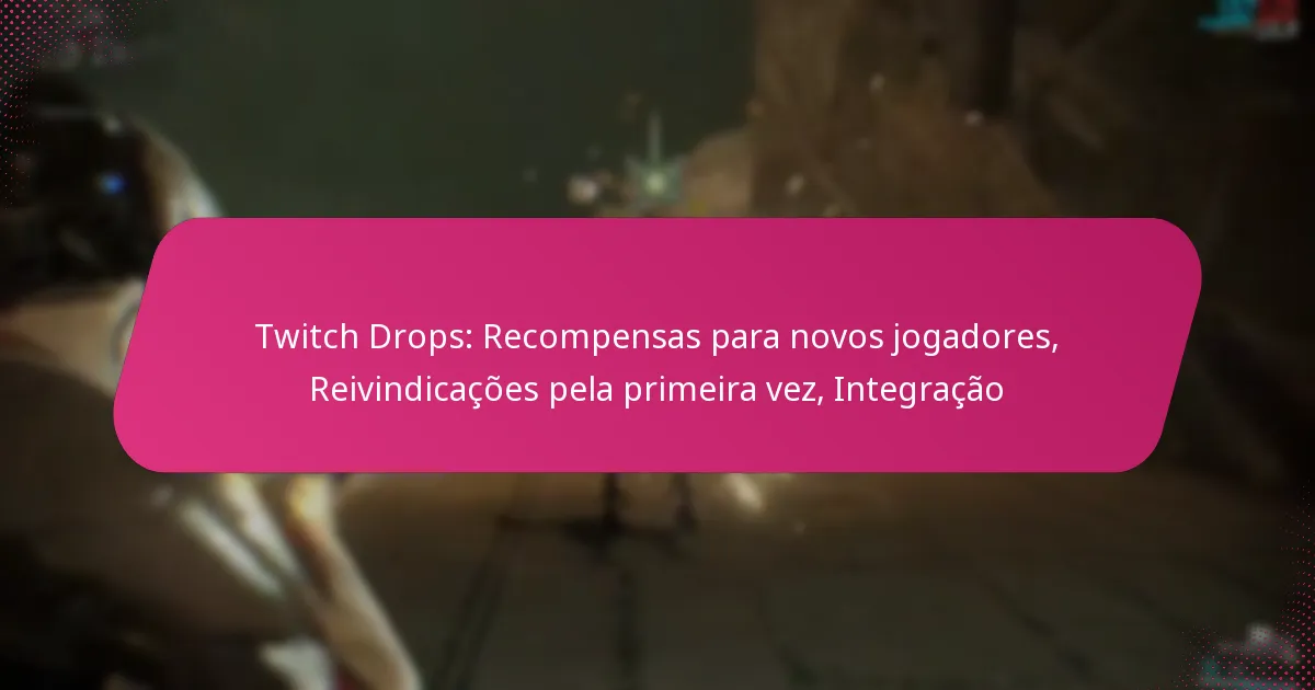 Twitch Drops: Recompensas para novos jogadores, Reivindicações pela primeira vez, Integração
