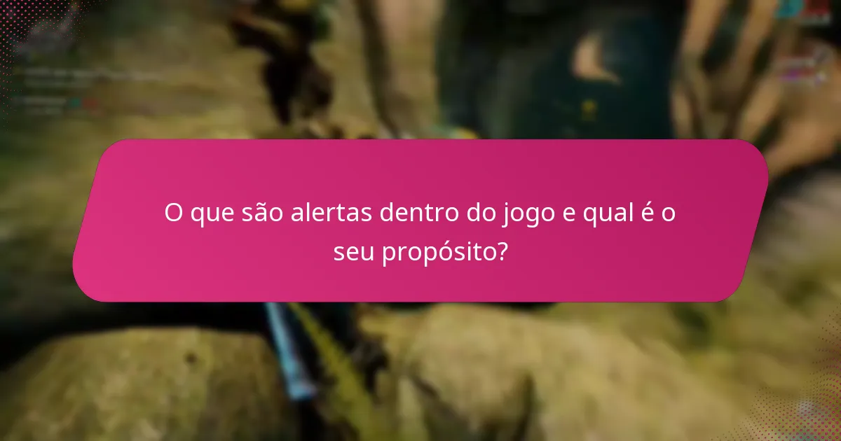 Quais são as experiências dos jogadores com os alertas dentro do jogo?