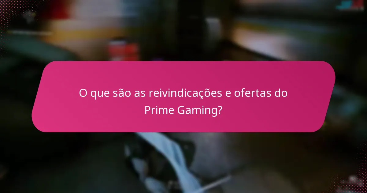 Quais são os problemas comuns com as reivindicações do Prime Gaming?