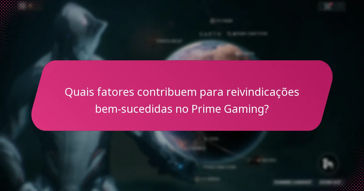 Quais fatores contribuem para reivindicações bem-sucedidas no Prime Gaming?
