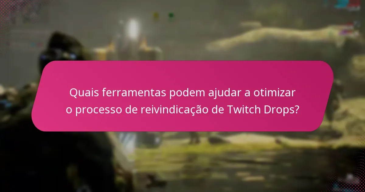 Que problemas podem surgir ao gerir reivindicações de Twitch Drops?