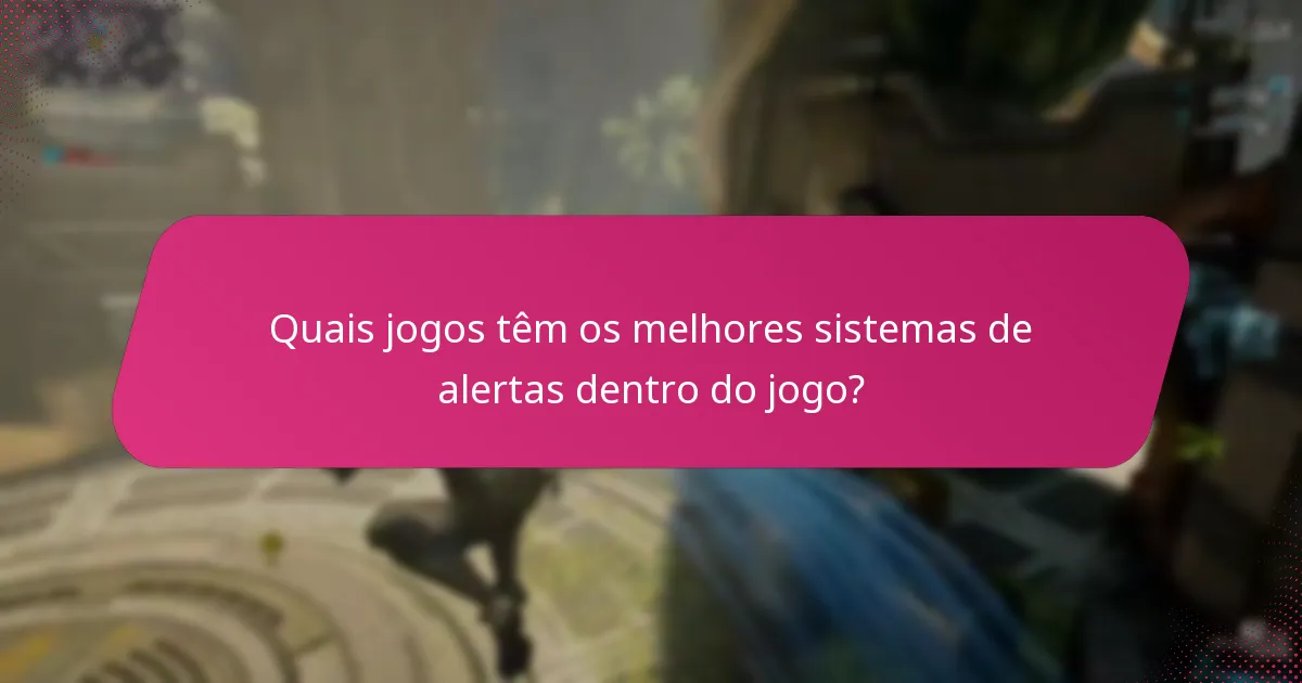 Quão eficazes são os alertas dentro do jogo em melhorar a jogabilidade?