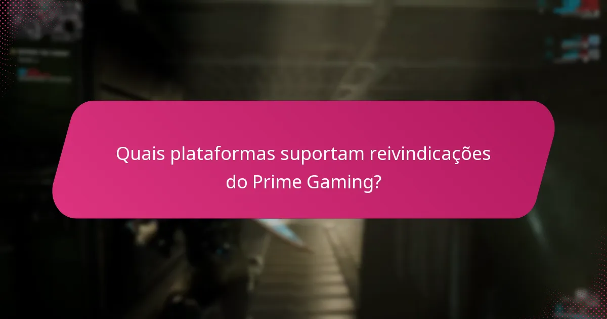 Quais plataformas suportam reivindicações do Prime Gaming?