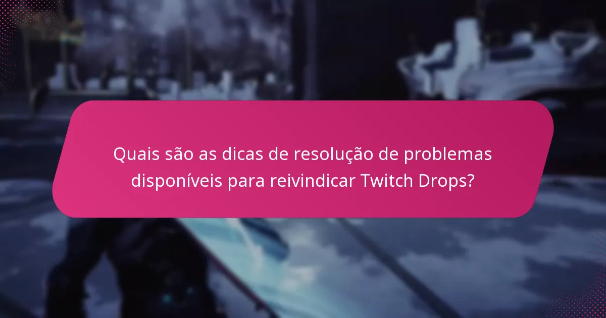 Quais são os passos para reivindicar com sucesso Twitch Drops?