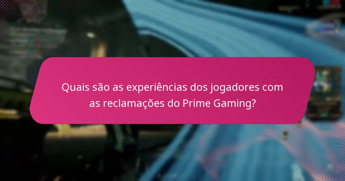 Quais são as experiências dos jogadores com as reclamações do Prime Gaming?