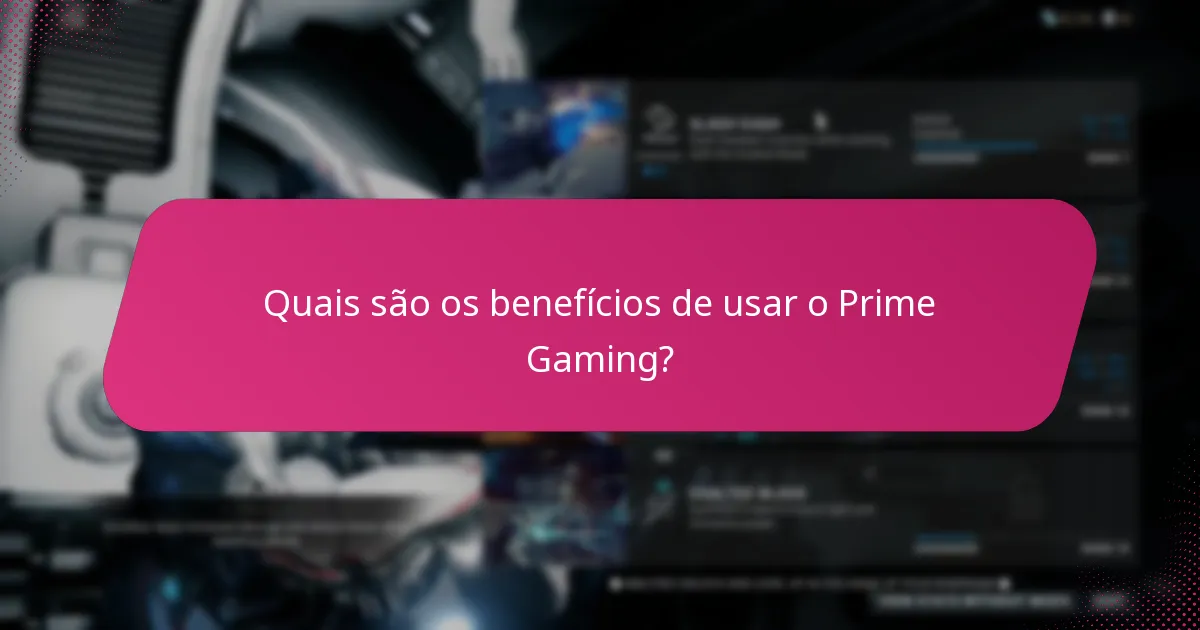 Quais são os benefícios de usar o Prime Gaming?
